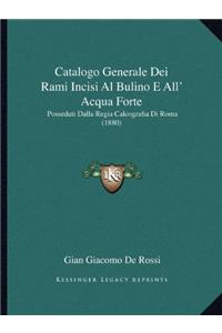 Catalogo Generale Dei Rami Incisi Al Bulino E All' Acqua Forte