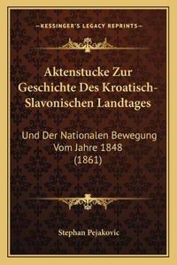 Aktenstucke Zur Geschichte Des Kroatisch-Slavonischen Landtages