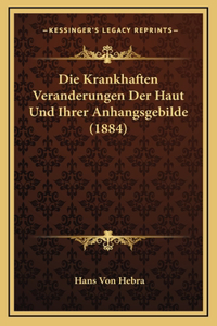Die Krankhaften Veranderungen Der Haut Und Ihrer Anhangsgebilde (1884)