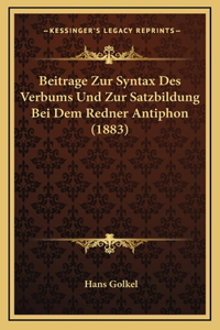 Beitrage Zur Syntax Des Verbums Und Zur Satzbildung Bei Dem Redner Antiphon (1883)