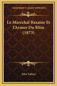 Le Marechal Bazaine Et L'Armee Du Rhin (1873)