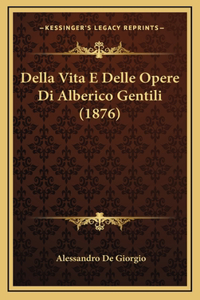 Della Vita E Delle Opere Di Alberico Gentili (1876)