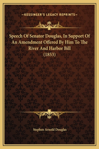 Speech Of Senator Douglas, In Support Of An Amendment Offered By Him To The River And Harbor Bill (1853)
