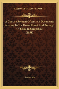 A Concise Account Of Ancient Documents Relating To The Honor Forest And Borough Of Clun, In Shropshire (1858)
