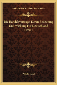 Die Handelsvertrage, Deren Bedeutung Und Wirkung Fur Deutschland (1901)