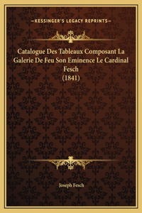 Catalogue Des Tableaux Composant La Galerie De Feu Son Eminence Le Cardinal Fesch (1841)