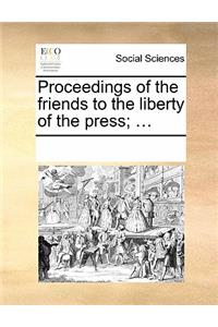 Proceedings of the Friends to the Liberty of the Press; ...