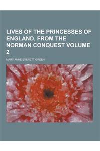 Lives of the Princesses of England, from the Norman Conquest Volume 2