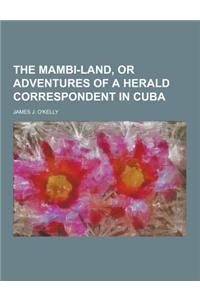 The Mambi-Land, or Adventures of a Herald Correspondent in Cuba
