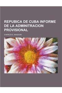 Repubica de Cuba Informe de La Adminitracion Provisional