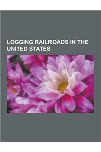 Logging Railroads in the United States: Durbin, West Virginia, Ronceverte, West Virginia, Pacific Lumber Company, Portland and Western Railroad, Phill