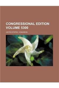 Congressional Edition Volume 5300