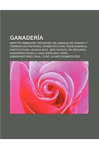 Ganaderia: Impacto Ambiental Potencial del Manejo de Ganado y Terreno de Pastoreo, Domesticacion, Trashumancia, Praticultura, Len