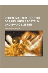 Leben, Marter Und Tod Der Heiligen Aposteln Und Evangelisten