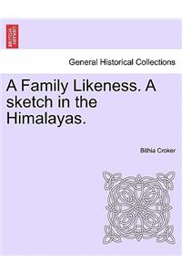 Family Likeness. a Sketch in the Himalayas.