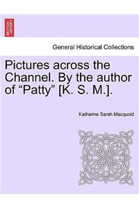 Pictures Across the Channel. by the Author of 