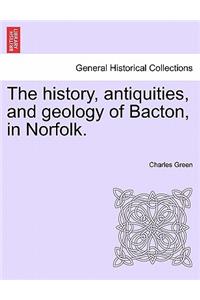 History, Antiquities, and Geology of Bacton, in Norfolk.