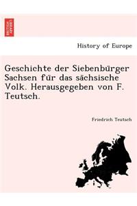 Geschichte der Siebenbürger Sachsen für das sächsische Volk. Herausgegeben von F. Teutsch.