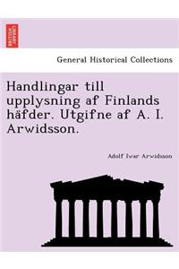 Handlingar Till Upplysning AF Finlands Ha Fder. Utgifne AF A. I. Arwidsson.