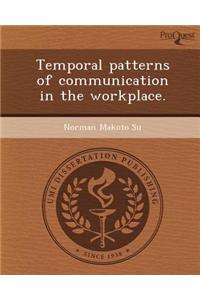 Temporal Patterns of Communication in the Workplace