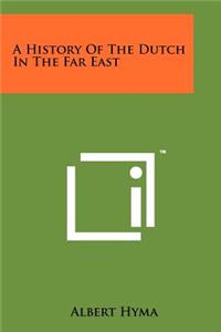 History Of The Dutch In The Far East