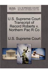 U.S. Supreme Court Transcript of Record Roberts V. Northern Pac R Co