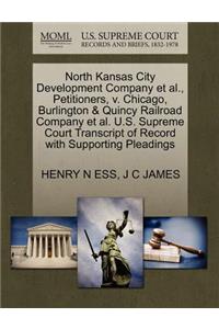 North Kansas City Development Company et al., Petitioners, V. Chicago, Burlington & Quincy Railroad Company et al. U.S. Supreme Court Transcript of Record with Supporting Pleadings