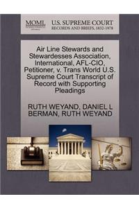 Air Line Stewards and Stewardesses Association, International, AFL-CIO, Petitioner, V. Trans World U.S. Supreme Court Transcript of Record with Supporting Pleadings