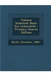 Johann Sebastian Bach; Ein Lebensbild