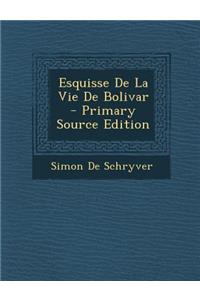 Esquisse de La Vie de Bolivar