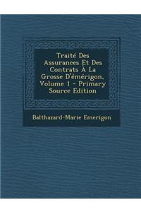 Traite Des Assurances Et Des Contrats a la Grosse D'Emerigon, Volume 1