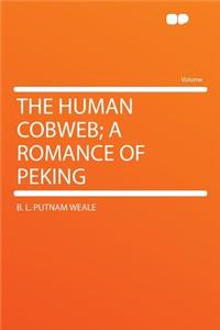 The Human Cobweb; A Romance of Peking