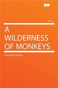 A Wilderness of Monkeys