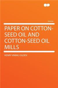 Paper on Cotton-Seed Oil and Cotton-Seed Oil Mills