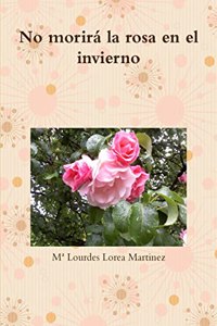 No Morira La Rosa En El Invierno