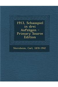 1913, Schauspiel in Drei Aufzugen - Primary Source Edition