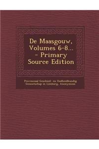 de Maasgouw, Volumes 6-8... - Primary Source Edition