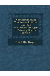 Wertbestimmung Von Wasserkraften Und Von Wasserkraftanlagen - Primary Source Edition