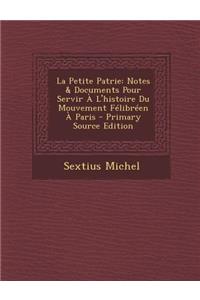 La Petite Patrie: Notes & Documents Pour Servir A L'Histoire Du Mouvement Felibreen a Paris - Primary Source Edition