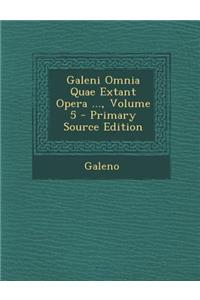 Galeni Omnia Quae Extant Opera ..., Volume 5