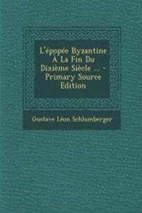L'Epopee Byzantine a la Fin Du Dixieme Siecle ... - Primary Source Edition