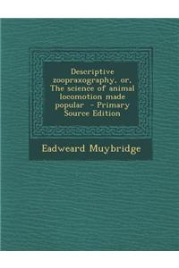 Descriptive Zoopraxography, Or, the Science of Animal Locomotion Made Popular