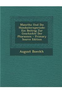 Manetho Und Die Hundssternperiode: Ein Beitrag Zur Geschichte Der Pharaonen - Primary Source Edition