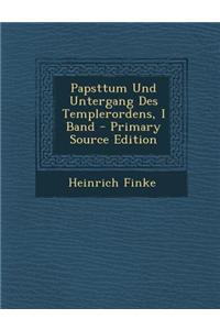 Papsttum Und Untergang Des Templerordens, I Band