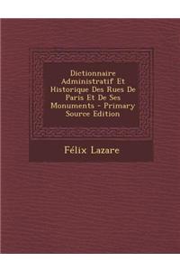 Dictionnaire Administratif Et Historique Des Rues de Paris Et de Ses Monuments - Primary Source Edition