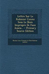 Lettre Sur Le Robinier Connu Sous Le Nom Impropre De Faux Acacia... - Primary Source Edition