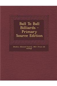 Ball to Ball Billiards - Primary Source Edition