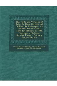 The Texts and Versions of John de Plano Carpini and William de Rubruquis, as Printed for the First Time by Hakluyt in 1598, Together with Some Shorter