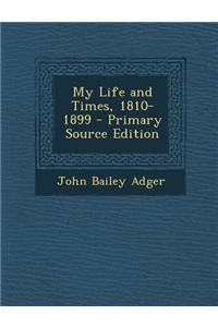 My Life and Times, 1810-1899 - Primary Source Edition