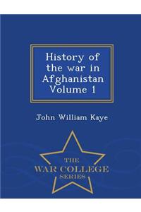 History of the War in Afghanistan Volume 1 - War College Series